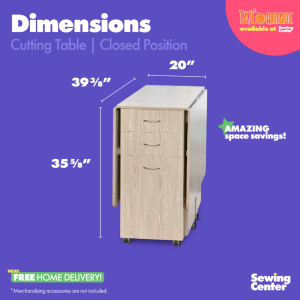 Cutting Table's closed dimensions from Tailormade Sewing Furniture- available at Sewing Center. Cutting Table features an expansive cutting worksurface, front and back storage, and efficient gatelegs. Now with hassle-free home delivery.